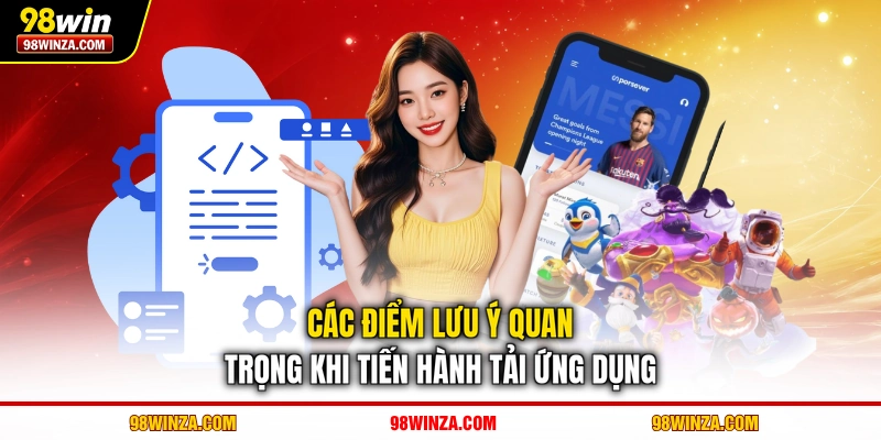 Các điểm lưu ý quan trọng khi tiến hành tải ứng dụng