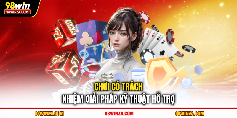 Chơi có trách nhiệm giải pháp kỹ thuật hỗ trợ 