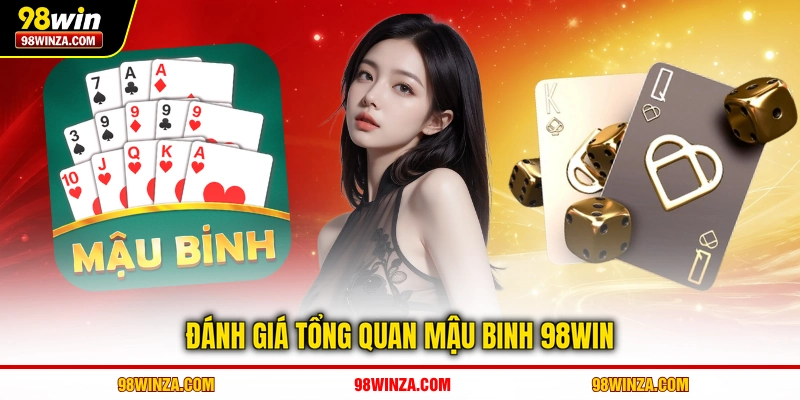 Đánh giá tổng quan mậu binh 98WIN
