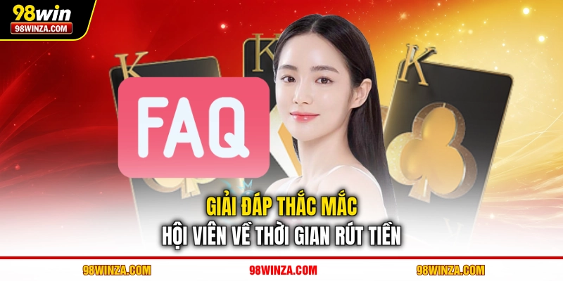 Giải đáp thắc mắc hội viên về thời gian rút tiền
