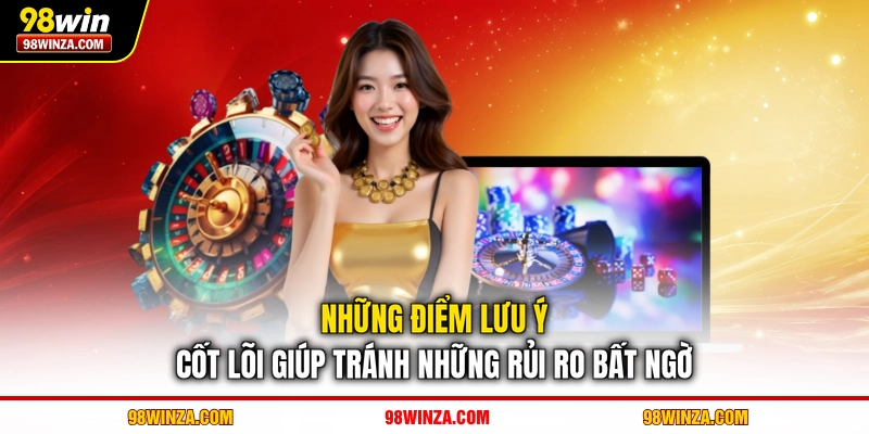 Những điểm lưu ý cốt lõi giúp tránh những rủi ro bất ngờ