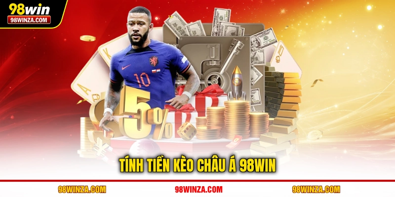Tính tiền kèo châu Á 98WIN